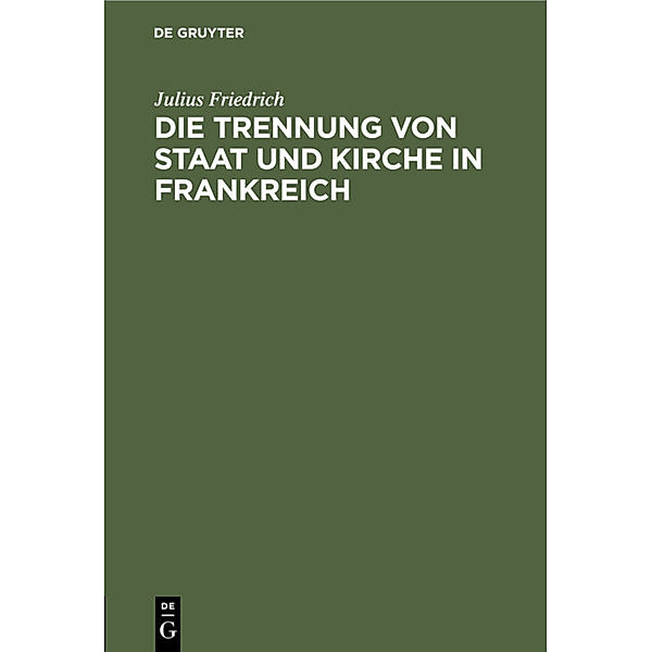 Die Trennung von Staat und Kirche in Frankreich, Julius Friedrich