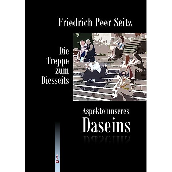 Die Treppe zum Diesseits, Friedrich Peer Seitz