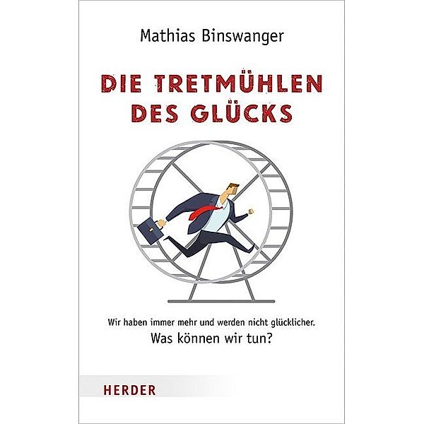 Die Tretmühlen des Glücks, Mathias Binswanger
