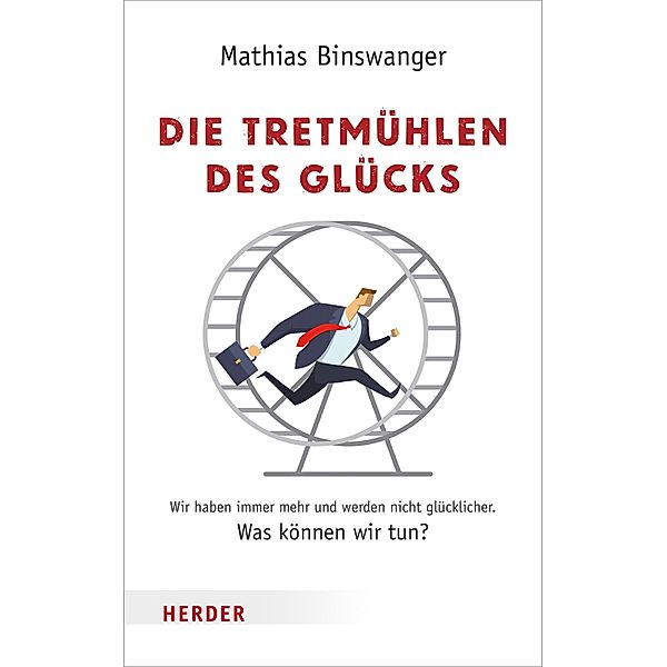 Die Tretmühlen des Glücks / Herder Spektrum Taschenbücher Bd.5809, Mathias Binswanger
