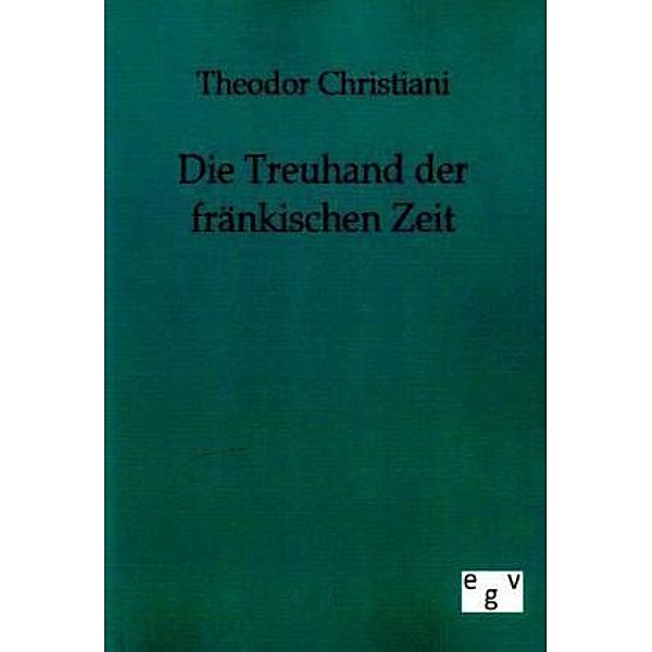 Die Treuhand der fränkischen Zeit, Theodor Christiani