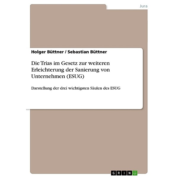 Die Trias im Gesetz zur weiteren Erleichterung der Sanierung von Unternehmen (ESUG), Sebastian Büttner, Holger Büttner