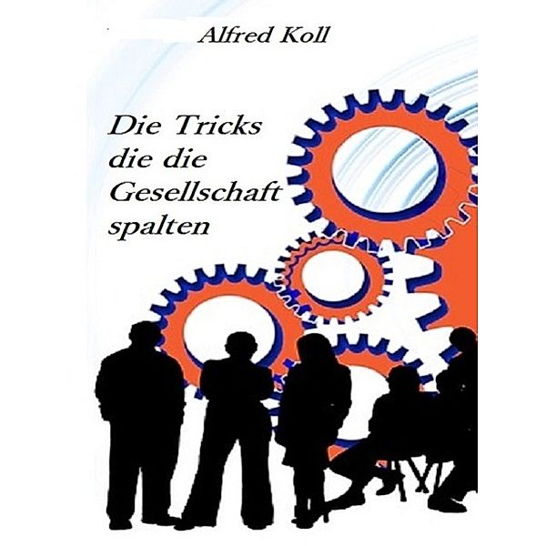 Die Tricks, die die Gesellschaft spalten, Alfred Koll