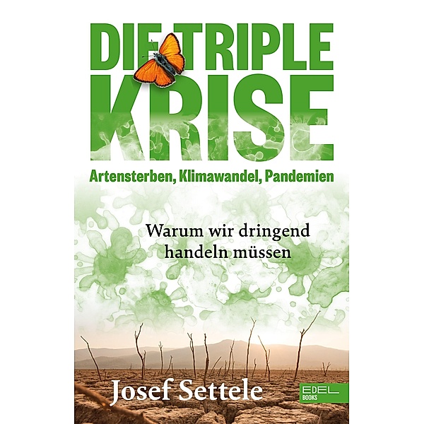 Die Triple-Krise: Artensterben, Klimawandel, Pandemien, Josef Settele
