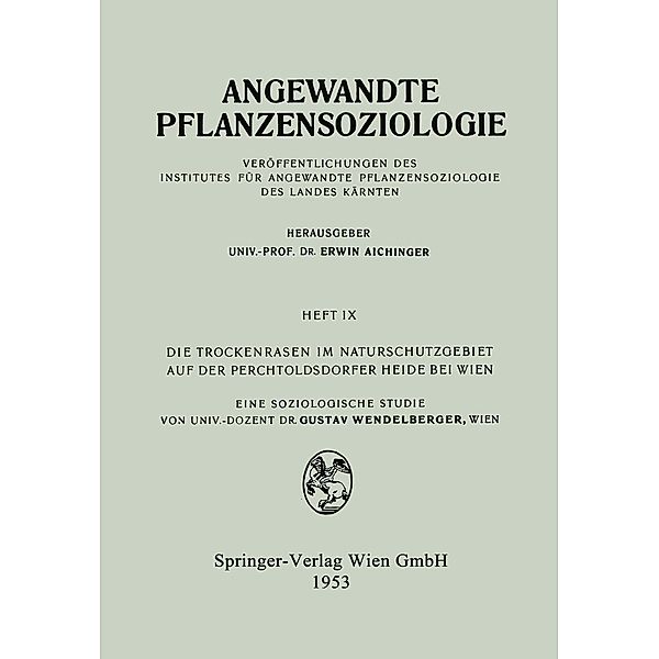 Die Trockenrasen im Naturschutzgebiet auf der Perchtoldsdorfer Heide bei Wien / Angewandte Pflanzensoziologie Bd.9, Gustav Wendelberger