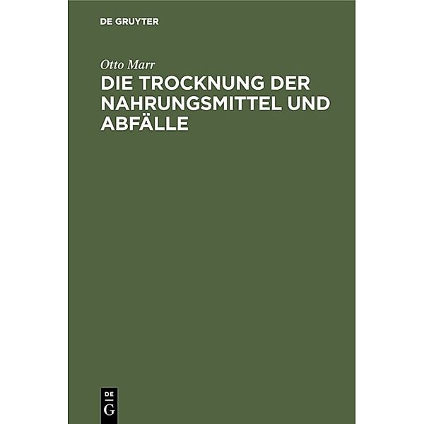 Die Trocknung der Nahrungsmittel und Abfälle, Otto Marr