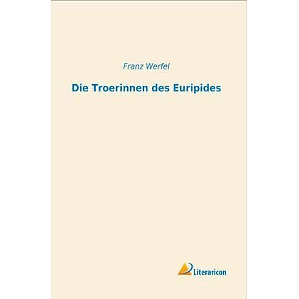 Die Troerinnen des Euripides, Franz Werfel