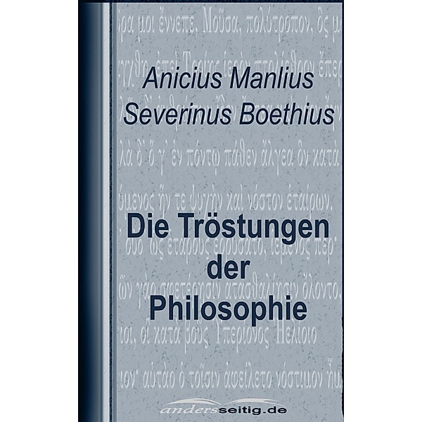 Die Tröstungen der Philosophie, Anicius Manlius Severinus Boethius