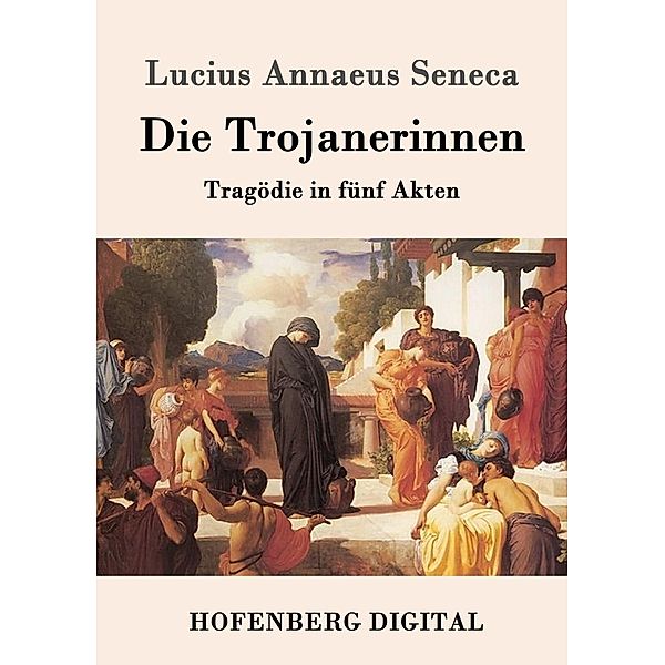 Die Trojanerinnen, Lucius Annaeus Seneca