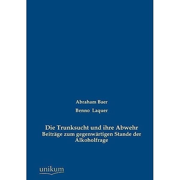 Die Trunksucht und ihre Abwehr, Abraham Baer, Benno Laquer