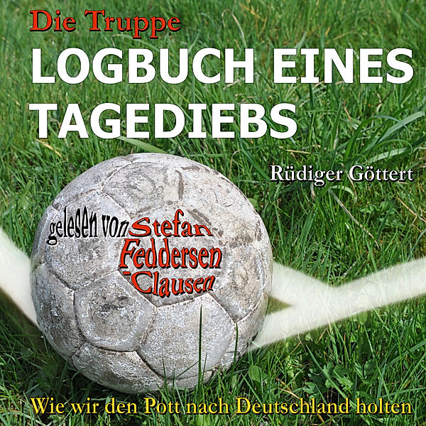 Die Truppe - Logbuch eines Tagediebs, Rüdiger Göttert