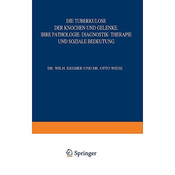 Die Tuberkulose der Knochen und Gelenke / Die Tuberkulose und ihre Grenzgebiete in Einzeldarstellungen Bd.8, W. Kremer