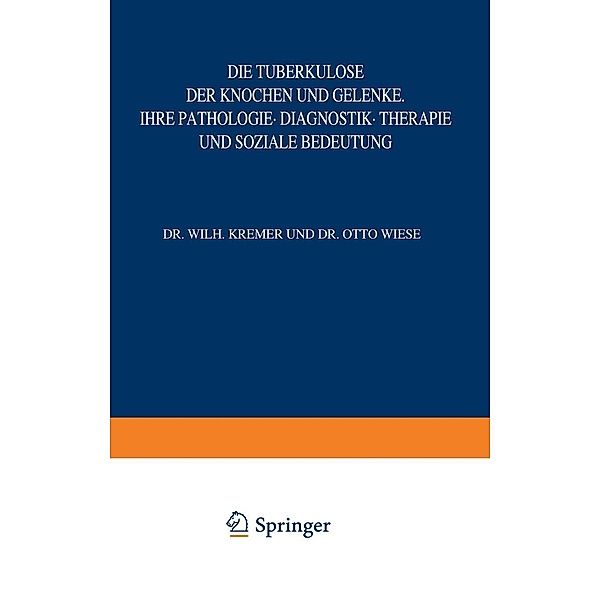 Die Tuberkulose der Knochen und Gelenke / Die Tuberkulose und ihre Grenzgebiete in Einzeldarstellungen Bd.8, W. Kremer