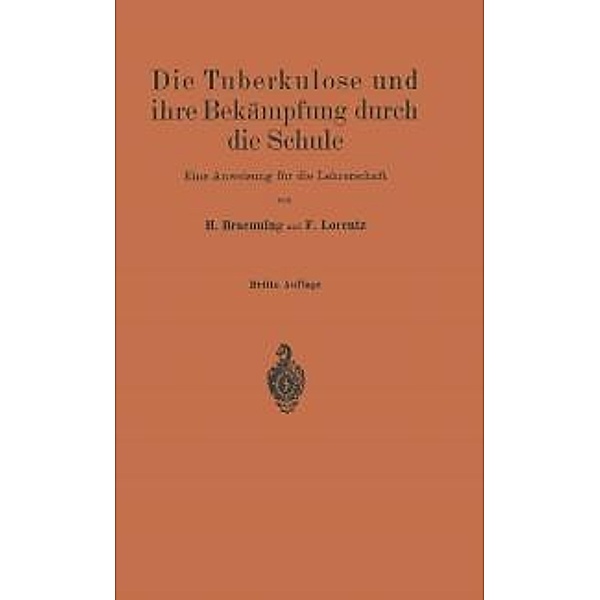 Die Tuberkulose und ihre Bekämpfung durch die Schule, H. Braeuning, Friedr. Lorentz