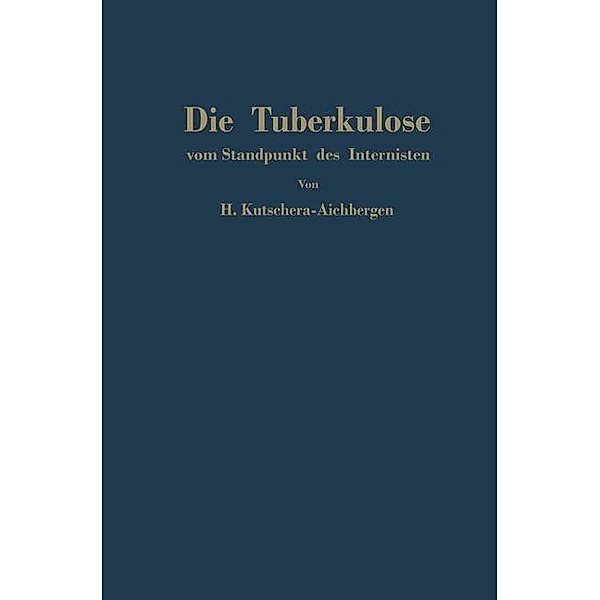 Die Tuberkulose vom Standpunkt des Internisten, Hans Kutschera-Aichbergen