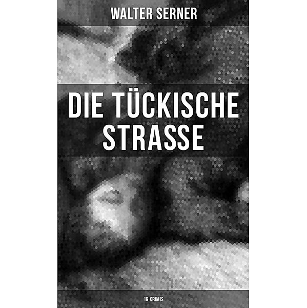 Die tückische Strasse (19 Krimis), Walter Serner