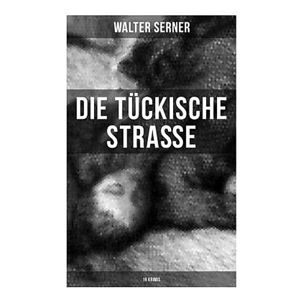 Die tückische Straße (19 Krimis), Walter Serner