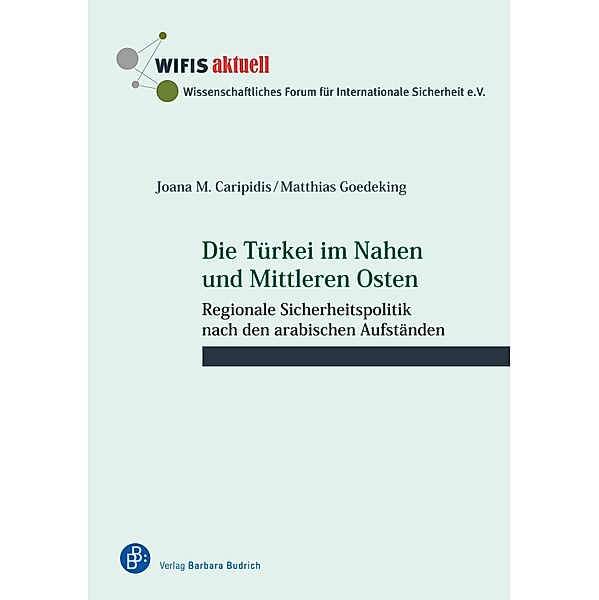 Die Türkei im Nahen und Mittleren Osten / WIFIS-aktuell Bd.70, Joana M. Caripidis, Matthias Goedeking