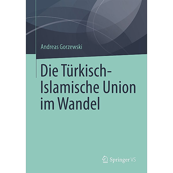 Die Türkisch-Islamische Union im Wandel, Andreas Gorzewski
