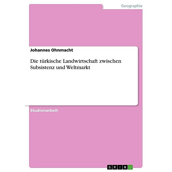 Die türkische Landwirtschaft zwischen Subsistenz und Weltmarkt, Johannes Ohnmacht