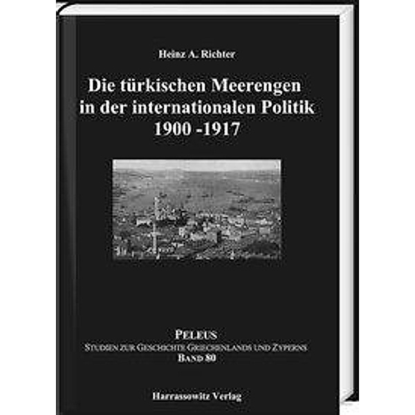 Die türkischen Meerengen in der internationalen Politik 1900-1917, Heinz A. Richter