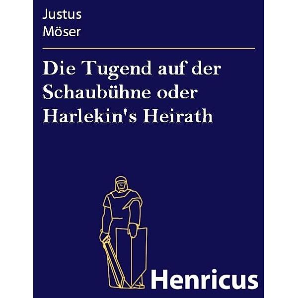 Die Tugend auf der Schaubühne oder Harlekin's Heirath, Justus Möser