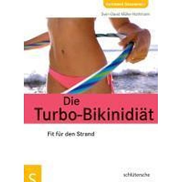 Die Turbo-Bikinidiät / Ratgeber Gesundheit & Ernährung, Sven-David Müller
