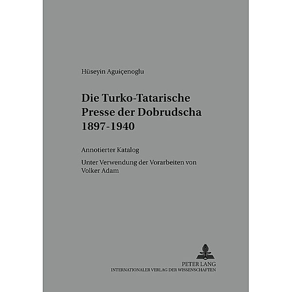 Die Turko-Tatarische Presse der Dobrudscha 1897-1940 / Heidelberger Studien zur Geschichte und Kultur des modernen Vorderen Orients Bd.31, Hüseyin Aguicenoglu