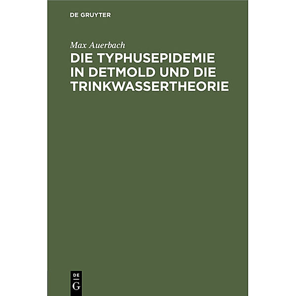 Die Typhusepidemie in Detmold und die Trinkwassertheorie, Max Auerbach