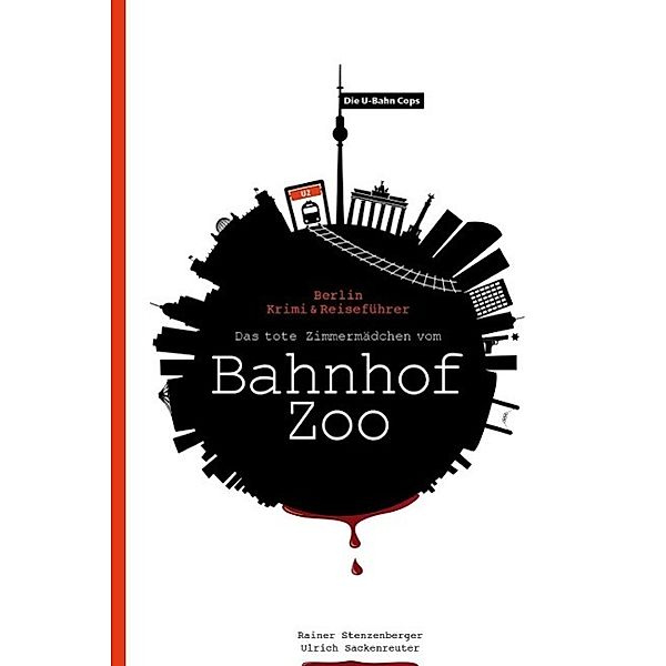 Die U-Bahn Cops: Das tote Zimmermädchen vom Bahnhof Zoo, Rainer Stenzenberger, Ulrich Sackenreuter