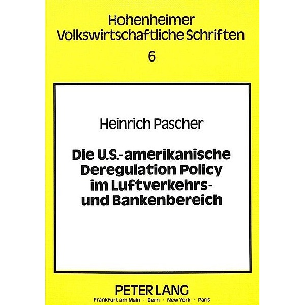 Die U.S.-amerikanische Deregulation Policy im Luftverkehrs- und Bankenbereich, Heinrich Pascher
