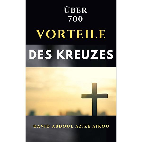 Die über 700 Vorteile des Kreuzes, David Abdoul Azize Aikou