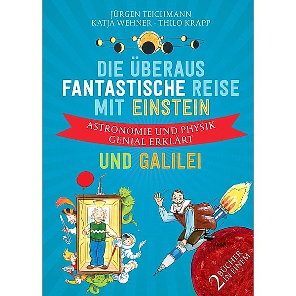 Die überaus fantastische Reise mit Einstein und Galilei, Jürgen Teichmann