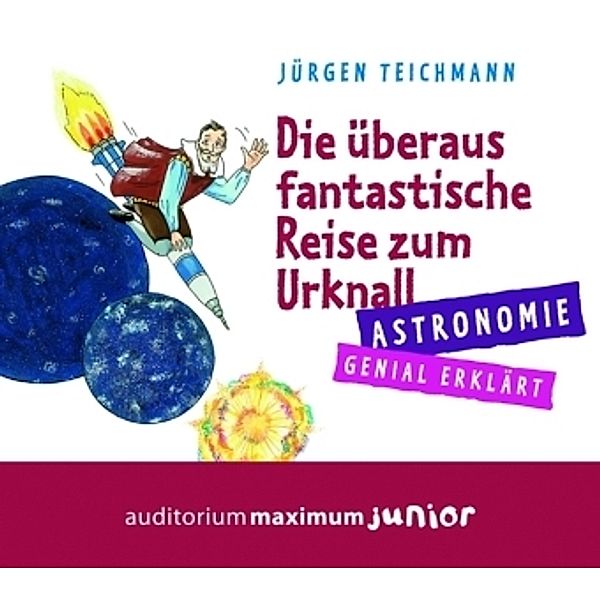 Die überaus fantastische Reise zum Urknall, 2 Audio-CDs, Jürgen Teichmann