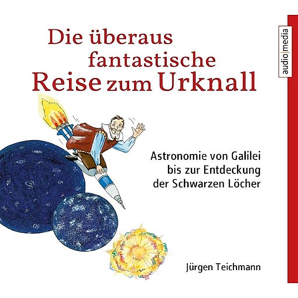 Die überaus fantastische Reise zum Urknall, 2 Audio-CDs, Jürgen Teichmann, Thomas Krause