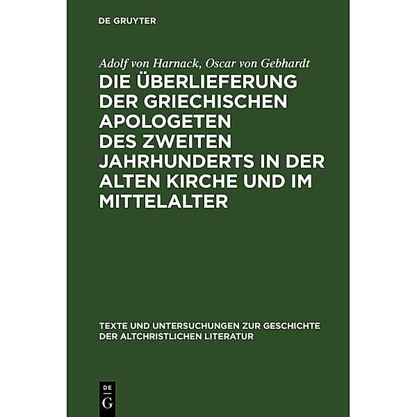 Die Überlieferung der griechischen Apologeten des zweiten Jahrhunderts in der alten Kirche und im Mittelalter / Texte und Untersuchungen zur Geschichte der altchristlichen Literatur Bd.1, Adolf von Harnack, Oscar von Gebhardt