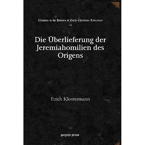 Die Überlieferung der Jeremiahomilien des Origens, Erich Klostermann