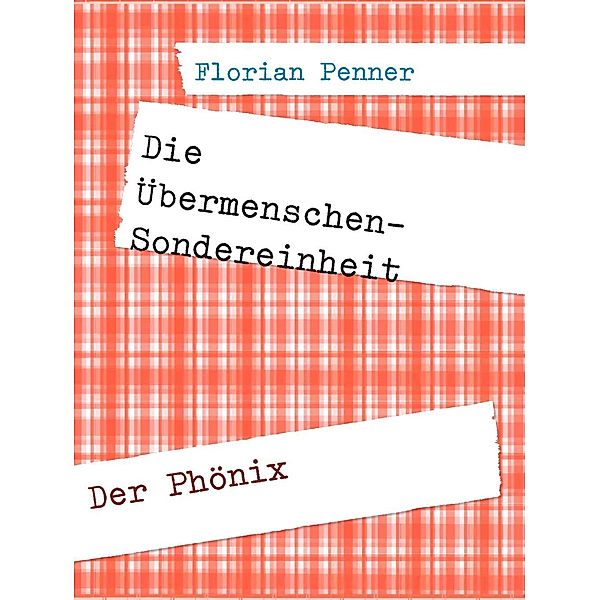 Die Übermenschen-Sondereinheit, Florian Penner