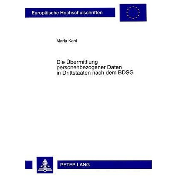 Die Uebermittlung personenbezogener Daten in Drittstaaten nach dem BDSG, Maria Kahl
