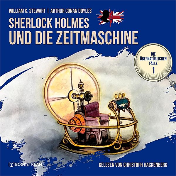 Die übernatürlichen Fälle - 1 - Sherlock Holmes und die Zeitmaschine, Sir Arthur Conan Doyle, William K. Stewart