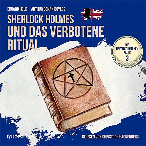 Die übernatürlichen Fälle - 3 - Sherlock Holmes und das verbotene Ritual, Sir Arthur Conan Doyle, Eduard Held