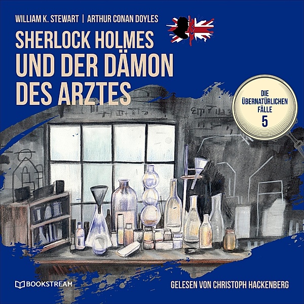 Die übernatürlichen Fälle - 5 - Sherlock Holmes und der Dämon des Arztes, Sir Arthur Conan Doyle, William K. Stewart