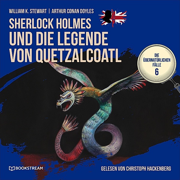 Die übernatürlichen Fälle - 6 - Sherlock Holmes und die Legende von Quetzalcoatl, Sir Arthur Conan Doyle, William K. Stewart