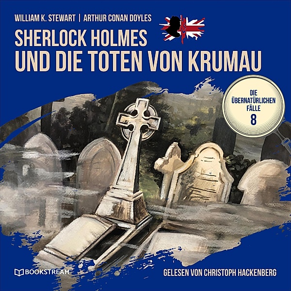 Die übernatürlichen Fälle - 8 - Sherlock Holmes und die Toten von Krumau, Sir Arthur Conan Doyle, William K. Stewart