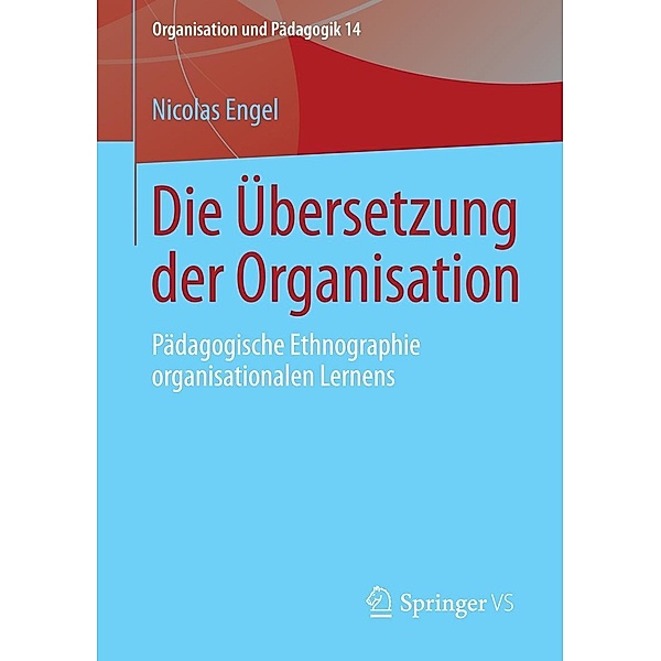 Die Übersetzung der Organisation / Organisation und Pädagogik Bd.14, Nicolas Engel