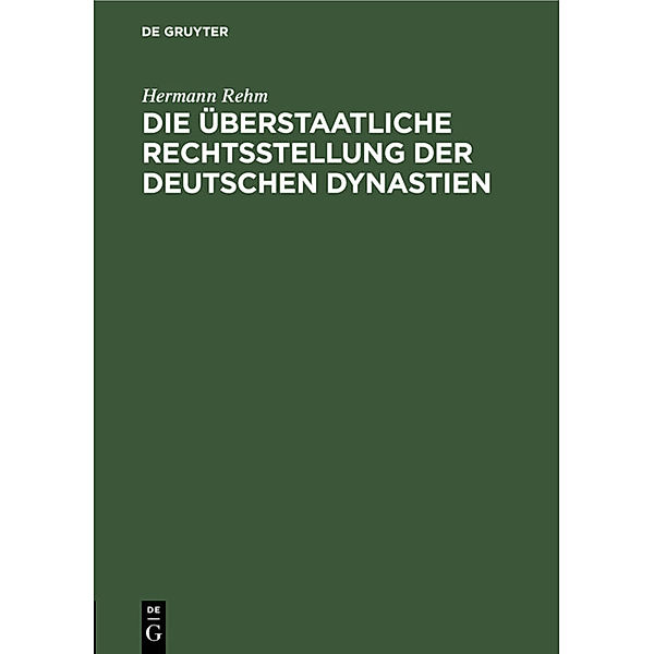 Die überstaatliche Rechtsstellung der deutschen Dynastien, Hermann Rehm