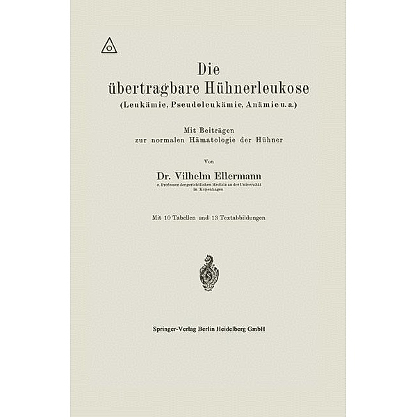 Die übertragbare Hühnerleukose (Leukämie, Pseudoleukämie, Anämie u.a.), Vilhelm Ellermann