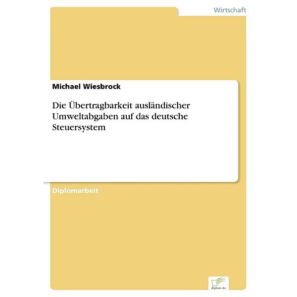 Die Übertragbarkeit ausländischer Umweltabgaben auf das deutsche Steuersystem, Michael Wiesbrock