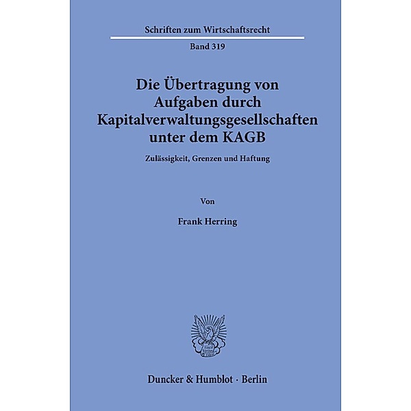 Die Übertragung von Aufgaben durch Kapitalverwaltungsgesellschaften unter dem KAGB., Frank Herring