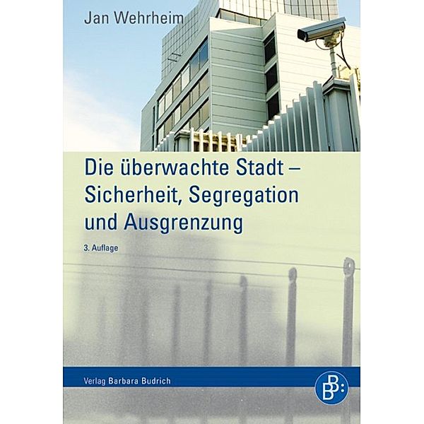 Die überwachte Stadt - Sicherheit, Segregation und Ausgrenzung, Jan Wehrheim